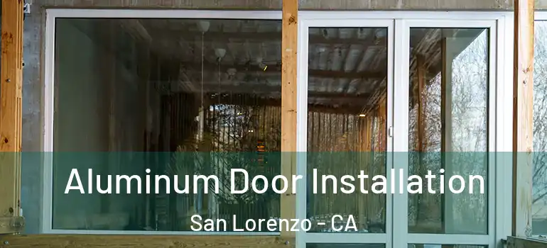  Aluminum Door Installation San Lorenzo - CA