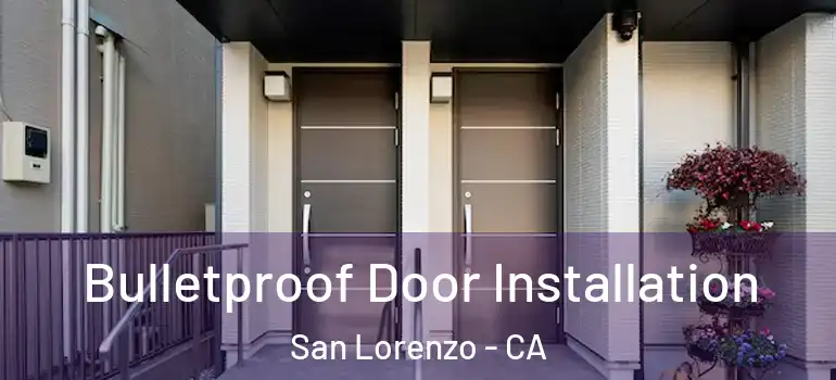  Bulletproof Door Installation San Lorenzo - CA