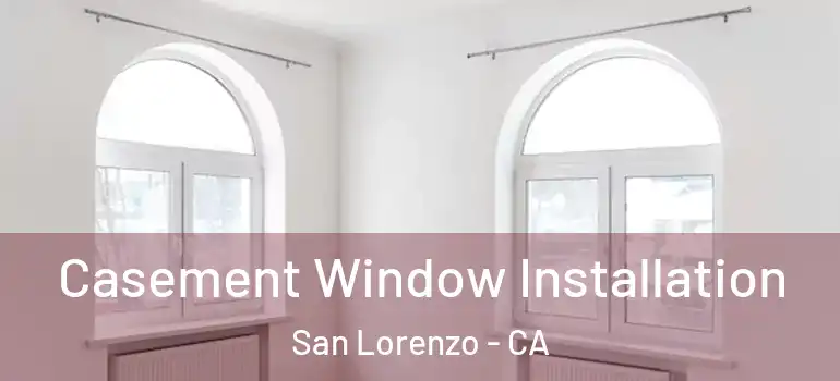  Casement Window Installation San Lorenzo - CA