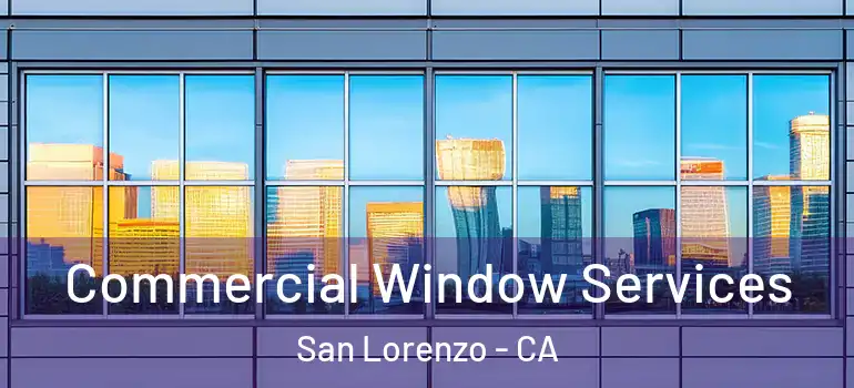  Commercial Window Services San Lorenzo - CA
