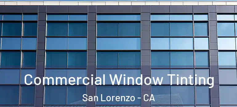  Commercial Window Tinting San Lorenzo - CA