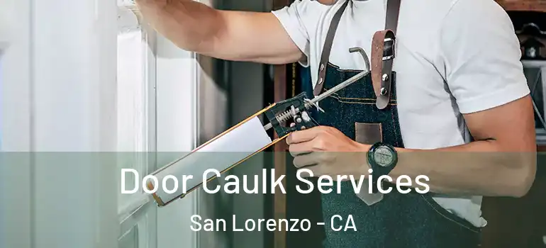 Door Caulk Services San Lorenzo - CA