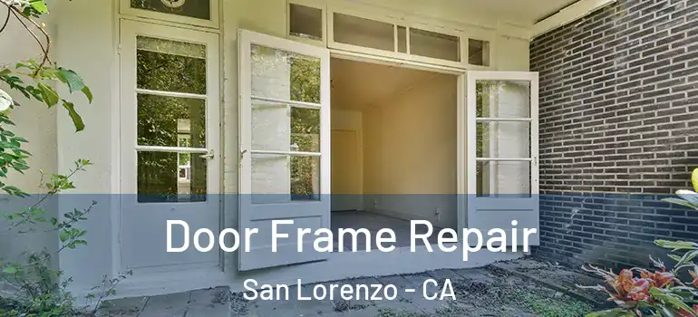  Door Frame Repair San Lorenzo - CA