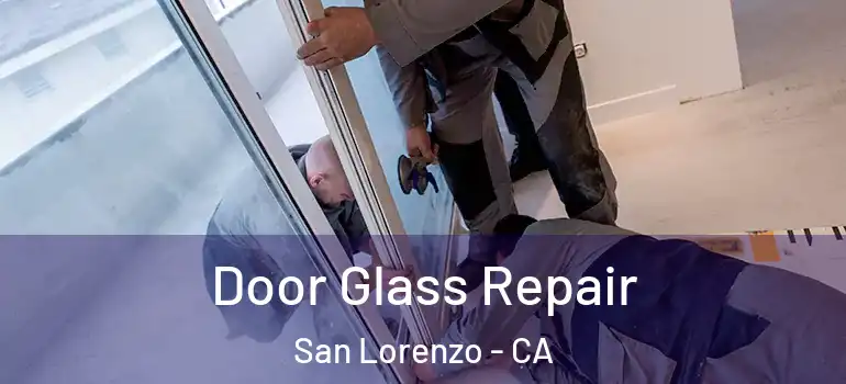  Door Glass Repair San Lorenzo - CA