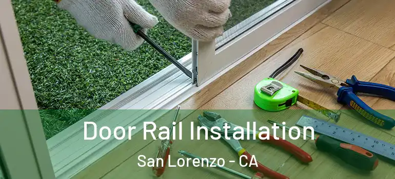  Door Rail Installation San Lorenzo - CA