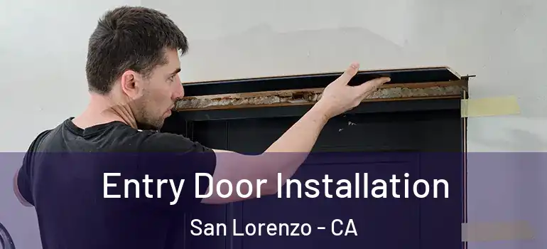  Entry Door Installation San Lorenzo - CA