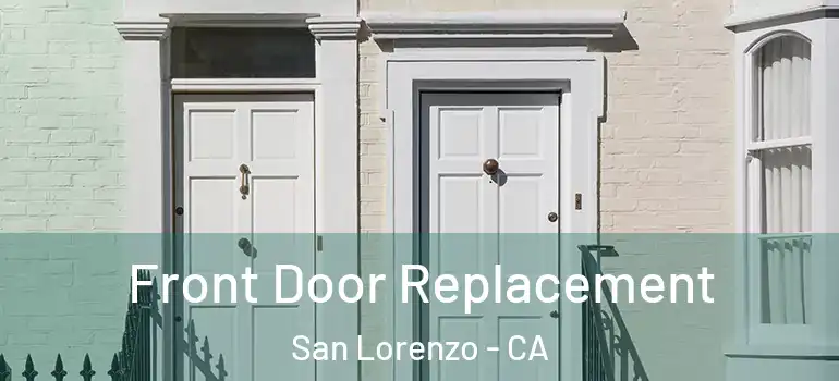  Front Door Replacement San Lorenzo - CA