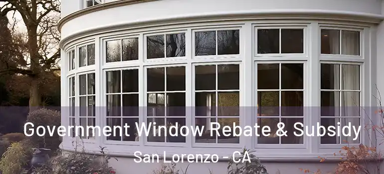  Government Window Rebate & Subsidy San Lorenzo - CA