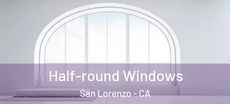  Half-round Windows San Lorenzo - CA