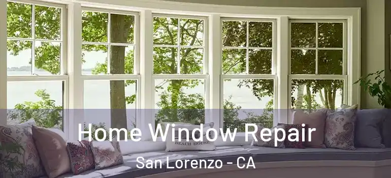 Home Window Repair San Lorenzo - CA