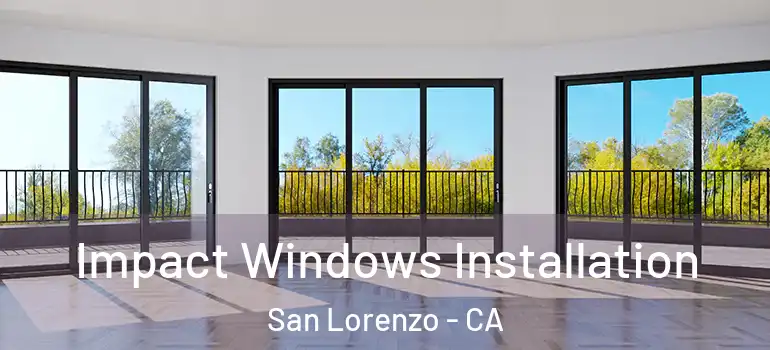  Impact Windows Installation San Lorenzo - CA