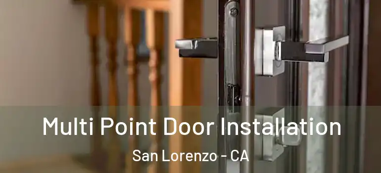  Multi Point Door Installation San Lorenzo - CA
