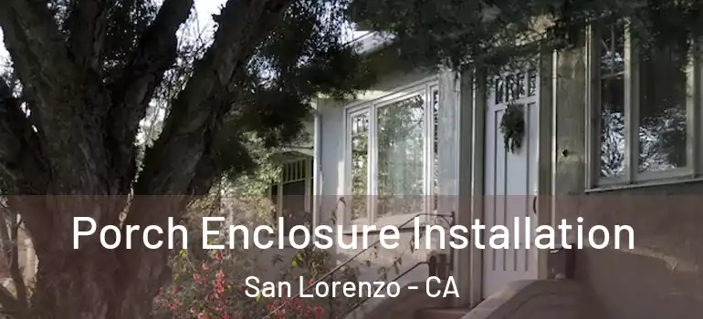  Porch Enclosure Installation San Lorenzo - CA