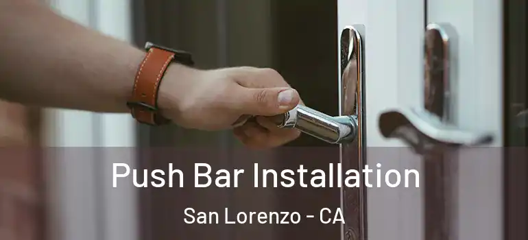  Push Bar Installation San Lorenzo - CA