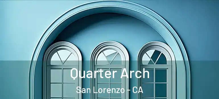  Quarter Arch San Lorenzo - CA