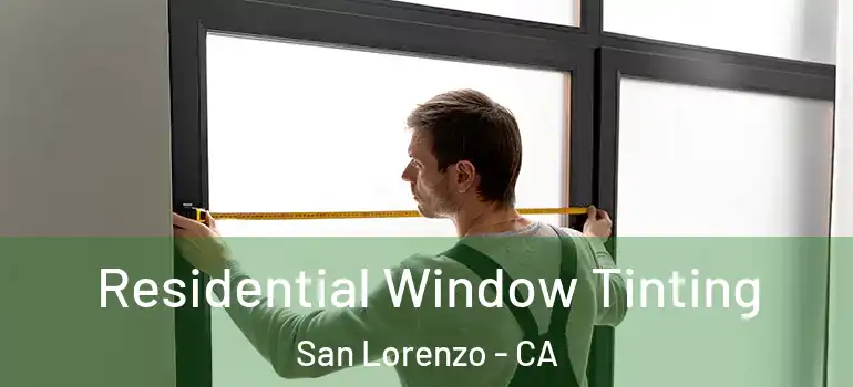  Residential Window Tinting San Lorenzo - CA