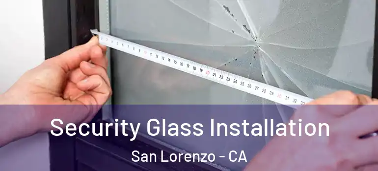  Security Glass Installation San Lorenzo - CA