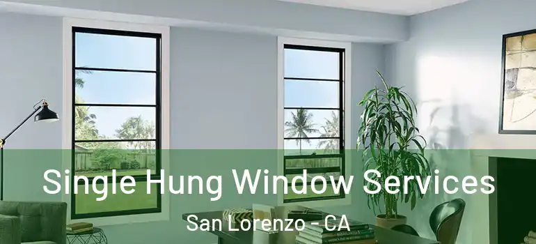  Single Hung Window Services San Lorenzo - CA