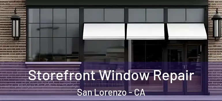  Storefront Window Repair San Lorenzo - CA
