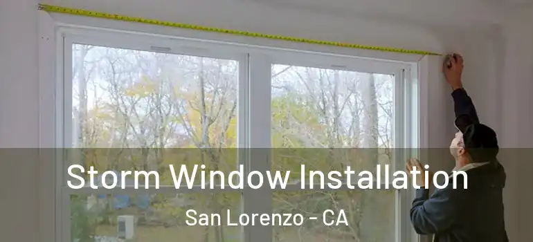  Storm Window Installation San Lorenzo - CA