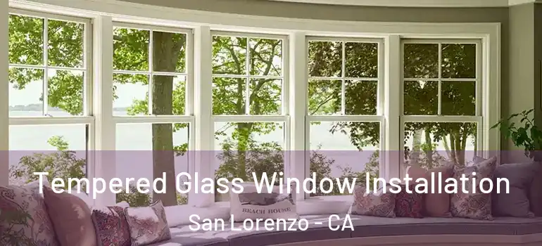  Tempered Glass Window Installation San Lorenzo - CA