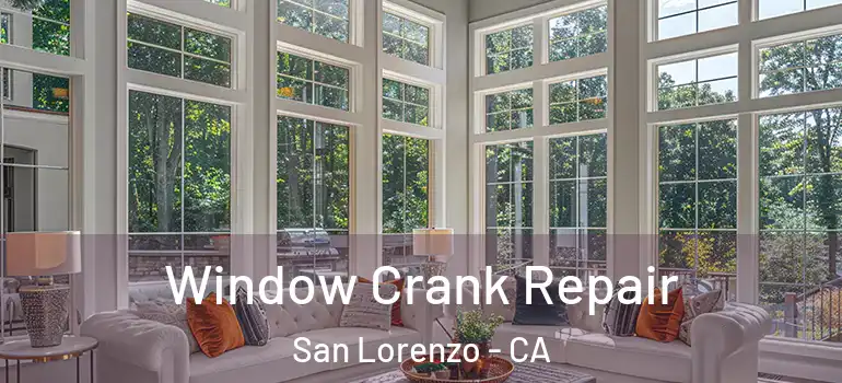  Window Crank Repair San Lorenzo - CA