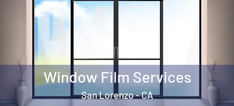  Window Film Services San Lorenzo - CA
