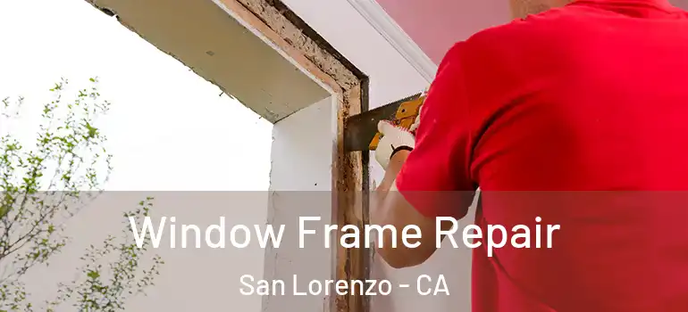  Window Frame Repair San Lorenzo - CA