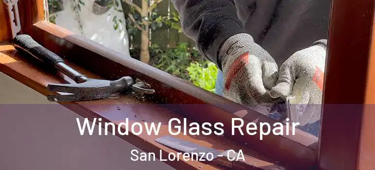  Window Glass Repair San Lorenzo - CA