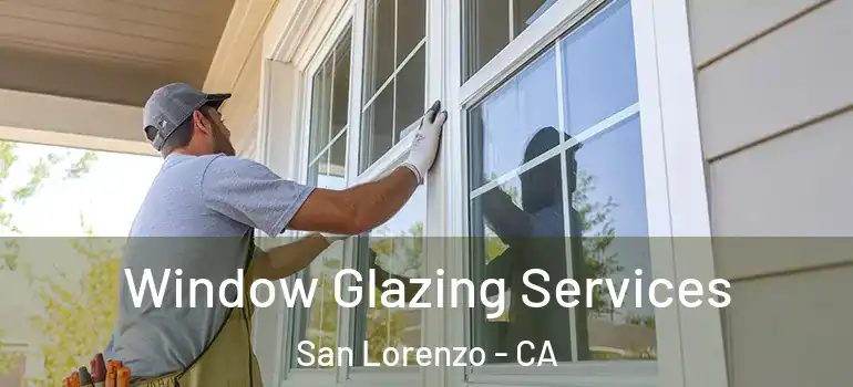  Window Glazing Services San Lorenzo - CA