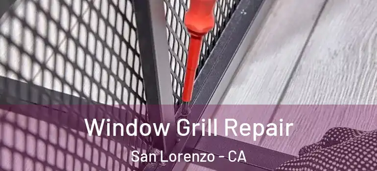  Window Grill Repair San Lorenzo - CA