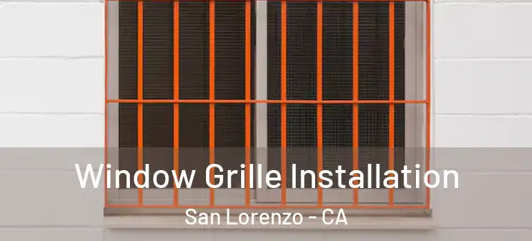  Window Grille Installation San Lorenzo - CA