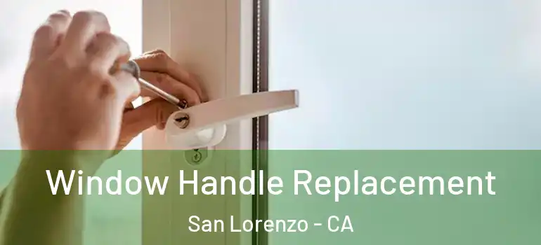  Window Handle Replacement San Lorenzo - CA