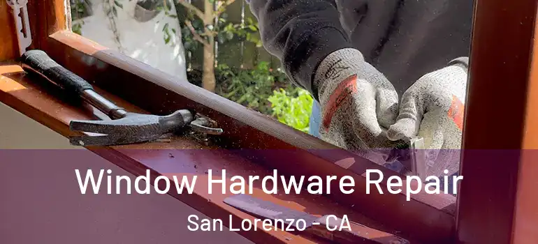  Window Hardware Repair San Lorenzo - CA