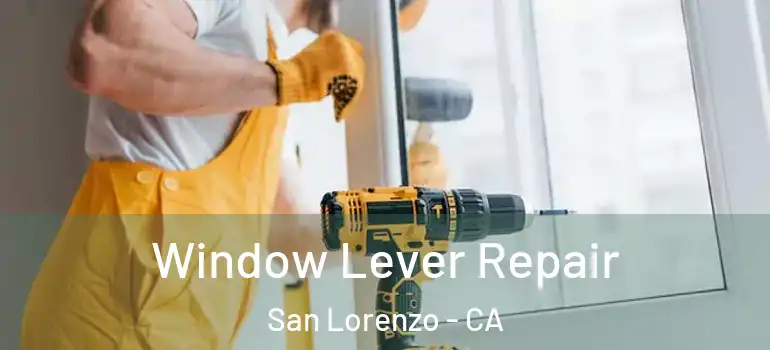  Window Lever Repair San Lorenzo - CA