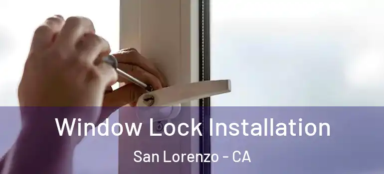  Window Lock Installation San Lorenzo - CA