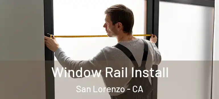  Window Rail Install San Lorenzo - CA
