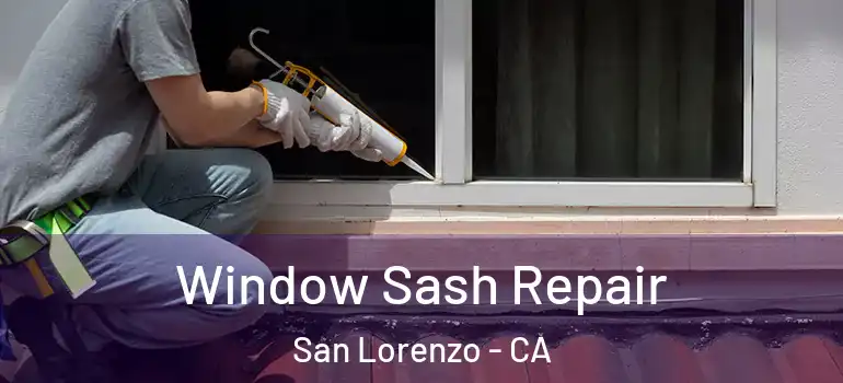  Window Sash Repair San Lorenzo - CA
