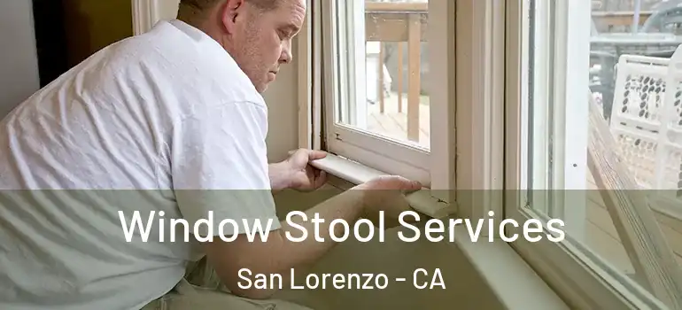  Window Stool Services San Lorenzo - CA